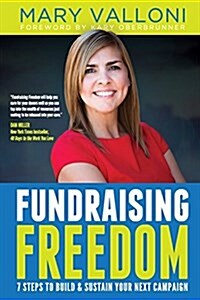 Fundraising Freedom: 7 Steps to Build and Sustain Your Next Campaign (Paperback)