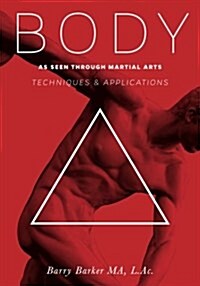 Body: Technique & Applications as Seen Through Martial Arts (Paperback)