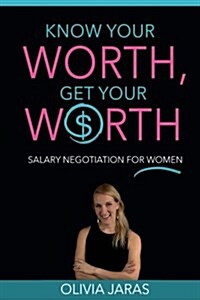 Know Your Worth, Get Your Worth: Salary Negotiation for Women (Paperback)