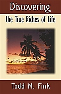 Discovering the True Riches of Life (Paperback)