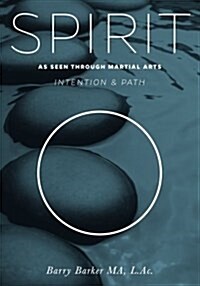 Spirit: Intention & Path as Seen Through Martial Arts (Paperback)