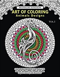 Art of Coloring Animal Design Midnight Edition: An Adult Coloring Book with Mandala Designs, Mythical Creatures, and Fantasy Animals for Inspiration a (Paperback)