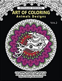 Art of Coloring Animal Design Midnight Edition: An Adult Coloring Book with Mandala Designs, Mythical Creatures, and Fantasy Animals for Inspiration a (Paperback)