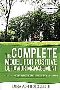 The Complete Model for Positive Behavior Management: A Transformational Guide for Parents and Educators (Paperback)