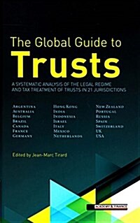 The Global Guide to Trusts: A Systematic Analysis of the Legal Regime and Tax Treatment of Trusts in 21 Jurisdictions (Hardcover)