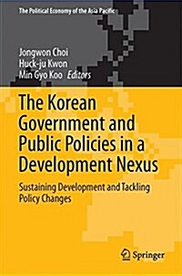 The Korean Government and Public Policies in a Development Nexus: Sustaining Development and Tackling Policy Changes - Volume 2 (Hardcover, 2017)