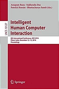 Intelligent Human Computer Interaction: 8th International Conference, Ihci 2016, Pilani, India, December 12-13, 2016, Proceedings (Paperback, 2017)