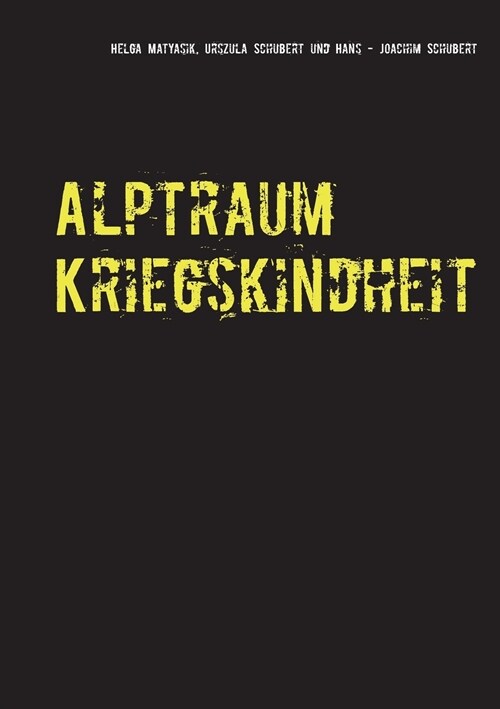 Alptraum Kriegskindheit: Aus den Aufzeichnungen meiner Eltern (Paperback)