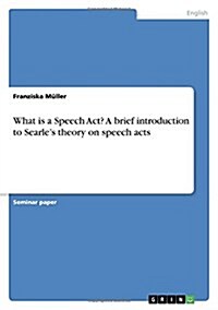 What Is a Speech ACT? a Brief Introduction to Searles Theory on Speech Acts (Paperback)