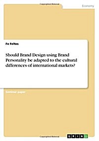 Should Brand Design Using Brand Personality Be Adapted to the Cultural Differencesof International Markets? (Paperback)