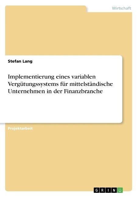 Implementierung eines variablen Verg?ungssystems f? mittelst?dische Unternehmen in der Finanzbranche (Paperback)