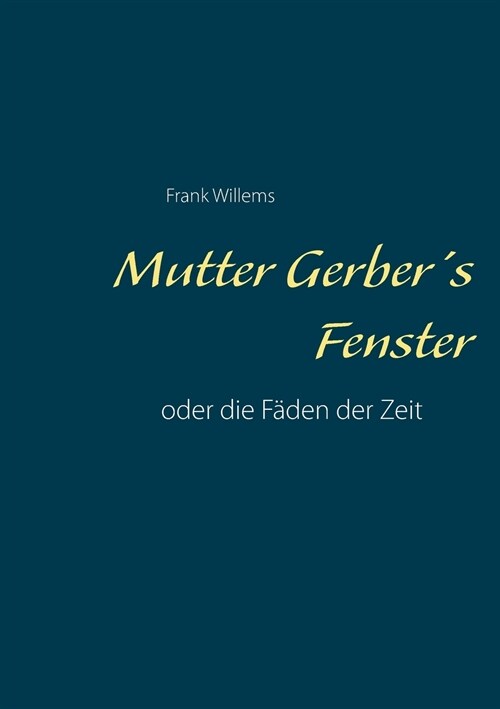 Mutter Gerbers Fenster: oder die F?en der Zeit (Paperback)