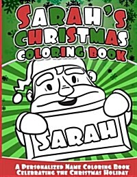 Sarahs Christmas Coloring Book: A Personalized Name Coloring Book Celebrating the Christmas Holiday (Paperback)