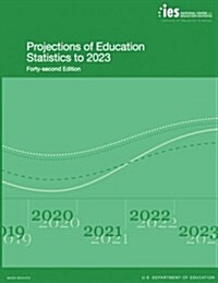 Projections of Education Statistics to 2023: Forty-Second Edition (Paperback)