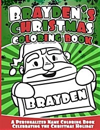 Braydens Christmas Coloring Book: A Personalized Name Coloring Book Celebrating the Christmas Holiday (Paperback)