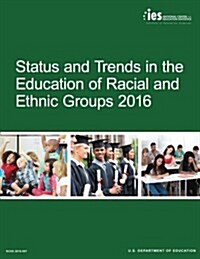 Status and Trends in the Education of Racial and Ethnic Groups 2016 (Paperback)