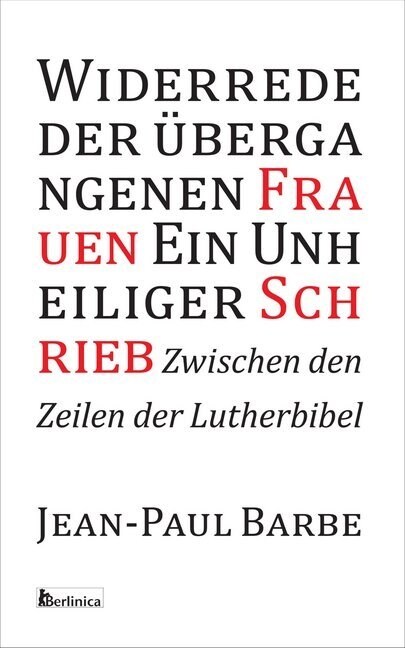 Ein Unheiliger Schrieb: Widerrede Der ?ergangenen Frauen: Zwischen Den Zeilen Der Luther-Bibel (Paperback)