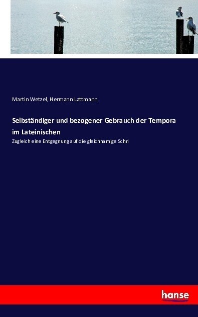 Selbst?diger und bezogener Gebrauch der Tempora im Lateinischen: Zugleich eine Entgegnung auf die gleichnamige Schri (Paperback)