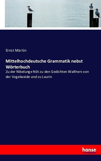 Mittelhochdeutsche Grammatik nebst W?terbuch: Zu der Nibelunge N? zu den Gedichten Walthers von der Vogelweide und zu Laurin (Paperback)