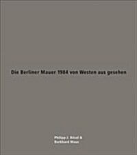 Die Berliner Mauer 1984 Von Westen Aus Gesehen (Paperback)