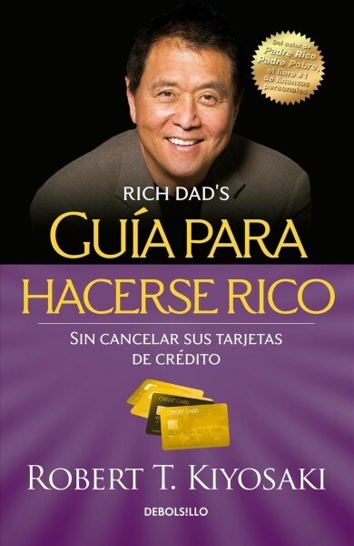 Gu? Para Hacerse Rico Sin Cancelar Sus Tarjetas de Cr?ito / Rich Dads Guide to Becoming Rich Without Cutting Up Your Credit Cards (Paperback)