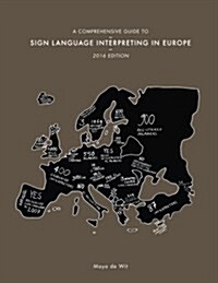 A Comprehensive Guide to Sign Language Interpreting in Europe, 2016 Edition (Paperback)
