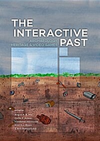 The Interactive Past: Archaeology, Heritage, and Video Games (Paperback)