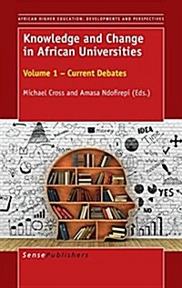 Knowledge and Change in African Universities: Volume 1 - Current Debates (Hardcover)