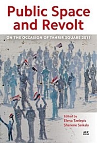 Public Space and Revolt: On the Occasion of Tahrir Square 2011 (Hardcover)