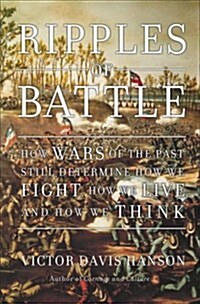 Ripples of Battle: How Wars of the Past Still Determine How We Fight, How We Live, and How We Think (Hardcover, 1)
