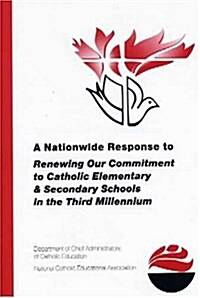 A Nationwide Response to Renewing Our Commitment to Catholic Elementary & Secondary Schools in the Third Millennium (Paperback)