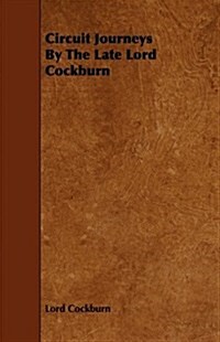 Circuit Journeys by the Late Lord Cockburn (Paperback)