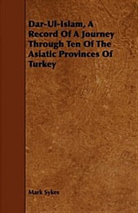 Dar-ul-islam, a Record of a Journey Through Ten of the Asiatic Provinces of Turkey (Paperback)