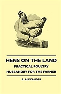 Hens on the Land - Practical Poultry Husbandry for the Farmer (Paperback)