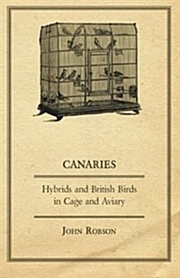 Canaries, Hybrids and British Birds in Cage and Aviary (Paperback)