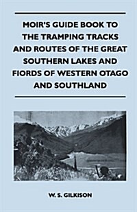 Moirs Guide Book to the Tramping Tracks and Routes of the Great Southern Lakes and Fiords of Western Otago and Southland (Paperback)