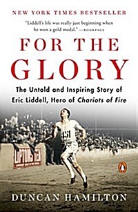 For the Glory: The Untold and Inspiring Story of Eric Liddell, Hero of Chariots of Fire (Paperback)