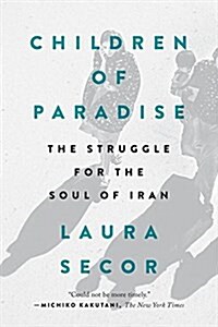 Children of Paradise: The Struggle for the Soul of Iran (Paperback)