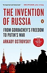 The Invention of Russia: The Rise of Putin and the Age of Fake News (Paperback)