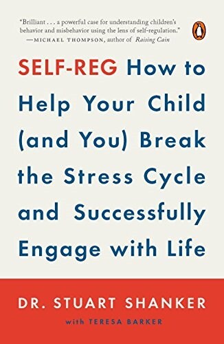 Self-Reg: How to Help Your Child (and You) Break the Stress Cycle and Successfully Engage with Life (Paperback)