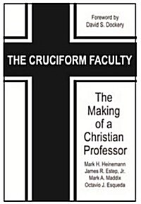 The Cruciform Faculty: The Making of a Christian Professor(HC) (Hardcover)