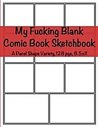 My Fucking Blank Comic Book Sketchbook: Blank Panel Variety (Paperback)