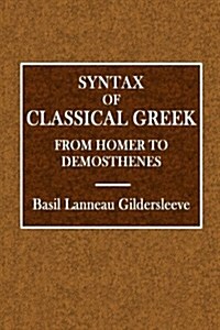 Syntax of Classical Greek from Homer to Demosthenes (Paperback)