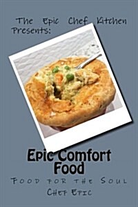 Epic Comfort Food: Food for the Soul (Paperback)