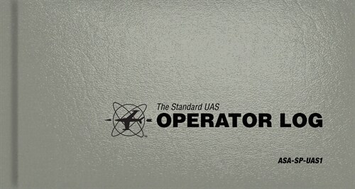 The Standard Uas Operator Logbook: Asa-Sp-Uas1 (Hardcover)