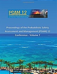Proceedings of the Probabilistic Safety Assessment and Management (PSAM) 12 Conference - Volume 7 (Paperback)