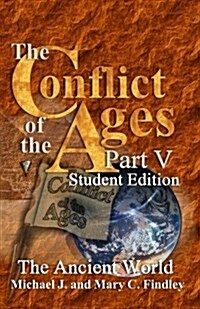The Conflict of the Ages Student Edition V the Ancient World (Paperback)