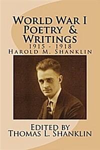World War I Poetry and Writings: Writings of Harold MacKenzie Shanklin from 1916-1918 (Paperback)