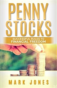 Penny Stocks: Successful Rules to Financial Freedom (Paperback)
