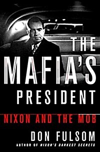 The Mafias President: Nixon and the Mob (Hardcover)